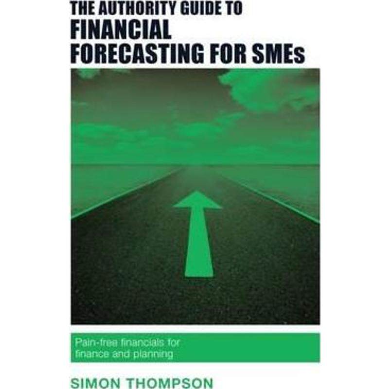 预订不退不换The Authority Guide to Financial Forecasting for SMEs:Pain-free financials for finance and planning