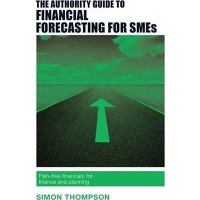 预订不退不换The Authority Guide to Financial Forecasting for SMEs:Pain-free financials for finance and planning