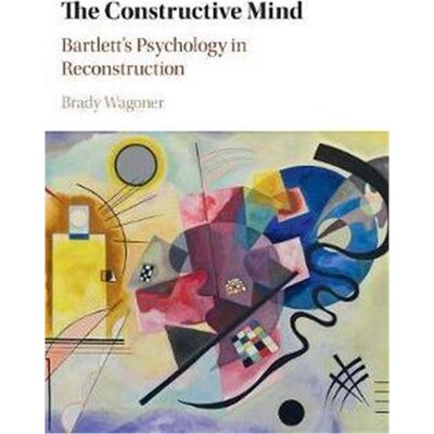 按需印刷不退不换The Constructive Mind:Bartlett's Psychology in Reconstruction[9781107008885]