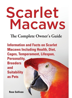 预订不退不换Scarlet Macaws, Information and Facts on Scarlet Macaws, The Complete Owner's Guide including Breedi