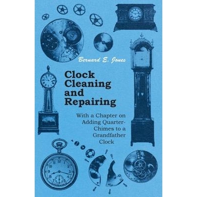 预订Clock Cleaning and Repairing - With a Chapter on Adding Quarter-Chimes to a Grandfather Clock