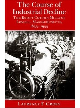 按需印刷The Course of Industrial Decline:The Boott Cotton Mills of Lowell, Massachusetts, 1835-1955[9780801863639]