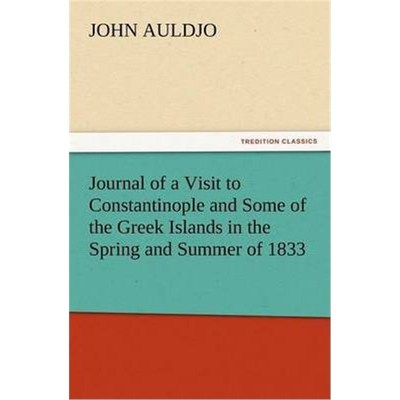 预订Journal of a Visit to Constantinople and Some of the Greek Islands in the Spring and Summer of 1833