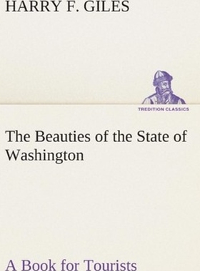 按需印刷The Beauties of the State of Washington A Book for Tourists[9783849508142]
