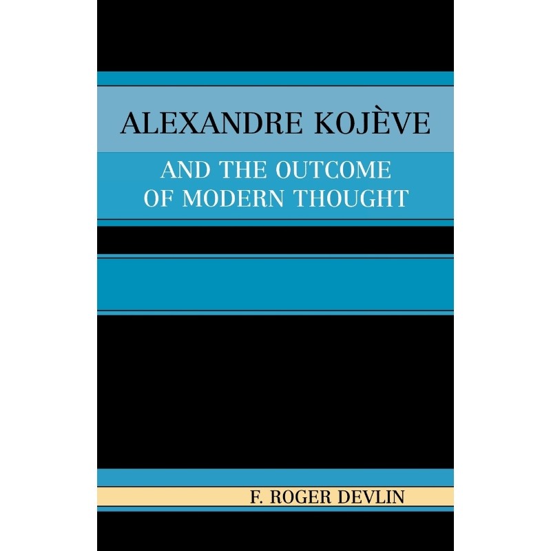 按需印刷不退不换Alexandre Kojeve and the Outcome of Modern Thought[9780761829591]