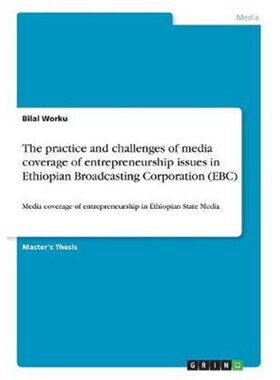 预订不退不换The practice and challenges of media coverage of entrepreneurship issues in Ethiopian Broadcasting Corporati