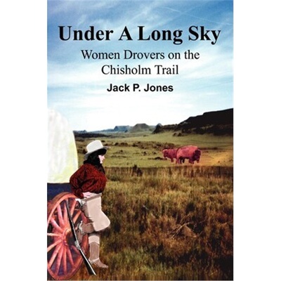 按需印刷不退不换Under A Long Sky:Women Drovers on the Chisholm Trail[9780595220113]