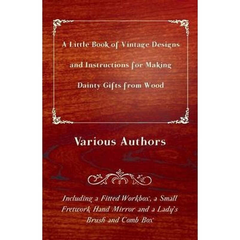 预订不退不换A Little Book of Vintage Designs and Instructions for Making Dainty Gifts from Wood. Including a Fit