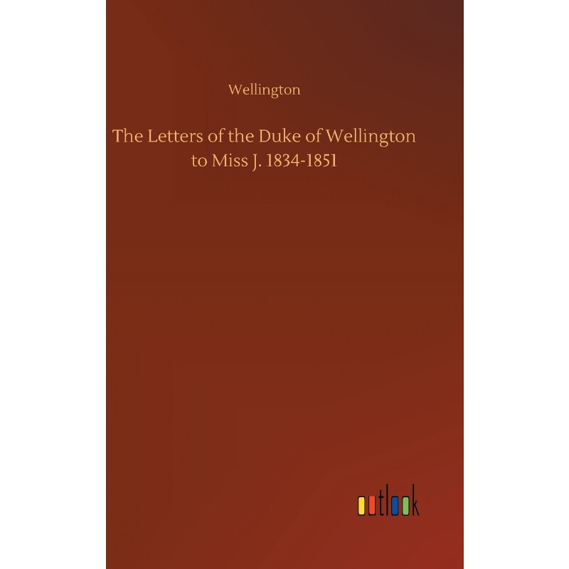 按需印刷不退不换The Letters of the Duke of Wellington to Miss J. 1834-1851[9783732648344]
