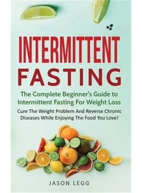 预订Intermittent Fasting:The Complete Beginner's Guide to Intermittent Fasting For Weight Loss: Cure The Weight Prob