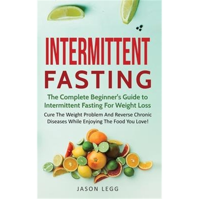 预订Intermittent Fasting:The Complete Beginner's Guide to Intermittent Fasting For Weight Loss: Cure The Weight Prob