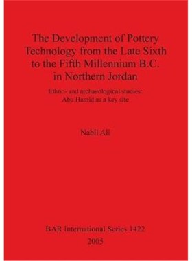 预订The Development of Pottery Technology from the Late Sixth to the Fifth Millennium B.C. in Northern Jordan:Ethno- and