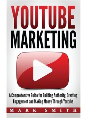 预订不退不换YouTube Marketing:A Comprehensive Guide for Building Authority, Creating Engagement and Making Money Through