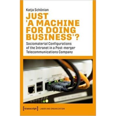 预订不退不换Just A Machine for Doing Business:Sociomaterial Configurations of the Intranet in a Post-merger Telecommunic
