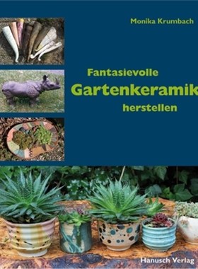 预订【德语】Fantasievolle Gartenkeramik herstellen:Techniken, Projekte, Ideen, Ambiente