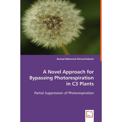 按需印刷不退不换A Novel Approach for Bypassing Photorespiration in C3 Plants[9783639050790]