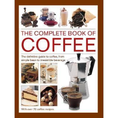 预订Coffee, Complete Book of:The definitive guide to coffee, from simple bean to irresistible beverage, with 70 coffee r
