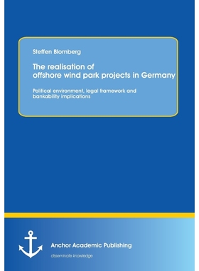 预订The Realisation of Offshore Wind Park Projects in Germany - Political Environment, Legal Framework A