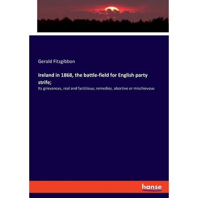 按需印刷Ireland in 1868, the battle-field for English party strife;[9783337733254]