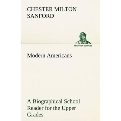 按需印刷Modern Americans A Biographical School Reader for the Upper Grades[9783849189341]