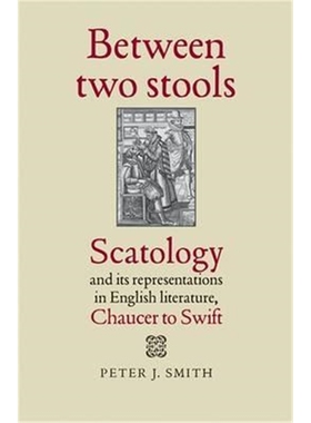 按需印刷Between Two Stools:Scatology and its Representations in English Literature, Chaucer to Swift[9780719097614]
