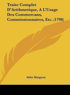 按需印刷Traite Complet D'Arithmetique, A L'Usage Des Commercans, Commissionnaires, Etc. (1798)[9781104511272]