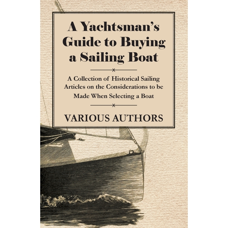预订A Yachtsman's Guide to Buying a Sailing Boat - A Collection of Historical Sailing Articles on the Co