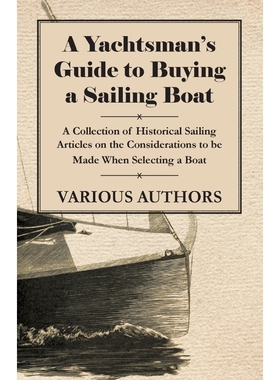 预订A Yachtsman's Guide to Buying a Sailing Boat - A Collection of Historical Sailing Articles on the Co