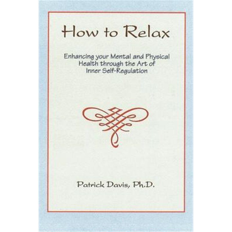 按需印刷不退不换How to Relax:Enhancing You Mental and Physical Health Through the Art of Inner Self-Regulation[978059517