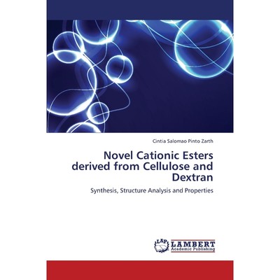 按需印刷Novel Cationic Esters Derived from Cellulose and Dextran[9783659331275]