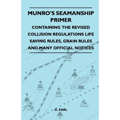 预订不退不换Munro's Seamanship Primer - Containing The Revised Collision Regulations Life Saving Rules, Grain Ru