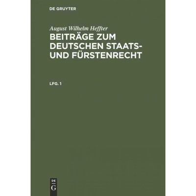 按需印刷DEG August Wilhelm Heffter: Beitr?ge zum deutschen Staats  und Fürstenrecht. Lfg. 1[9783111197708]