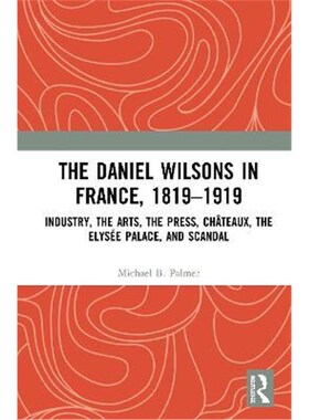 按需印刷 The Daniel Wilsons in France, 1819-1919:Industry, t