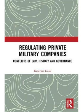 按需印刷不退不换Regulating Private Military Companies:Conflicts of Law, History and Governance[9781138610057]