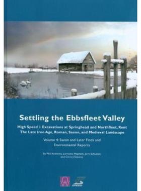预订Settling the Ebbsfleet Valley, Volume 4:Saxon and Later Finds and Environmental Reports