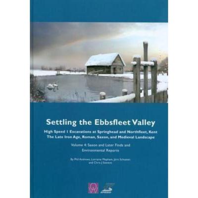 预订Settling the Ebbsfleet Valley, Volume 4:Saxon and Later Finds and Environmental Reports
