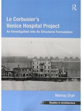 预订Le Corbusier's Venice Hospital Project:An Investigation into its Structural Form[9781138253308]