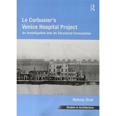 预订Le Corbusier's Venice Hospital Project:An Investigation into its Structural Form[9781138253308]