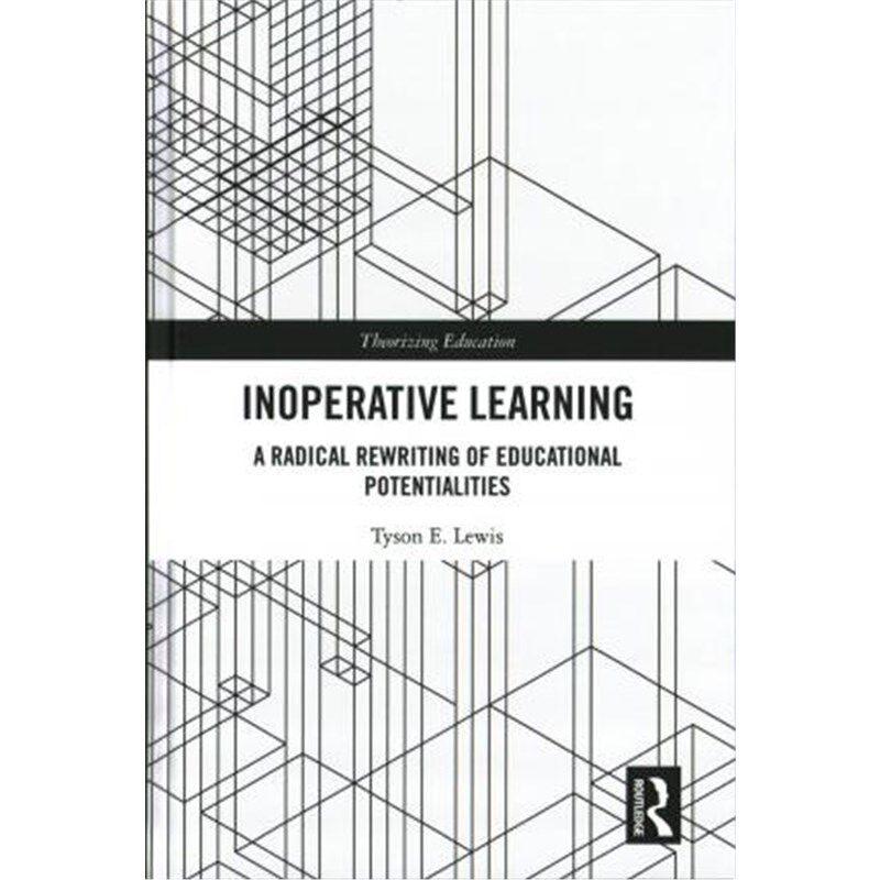 按需印刷不退不换Inoperative Learning:A Radical Rewriting of Educational Potentialities[9781138227422]