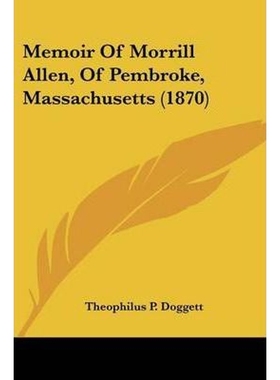 按需印刷Memoir Of Morrill Allen, Of Pembroke, Massachusetts (1870)[9781120642769]