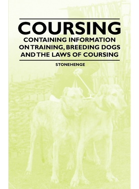 按需印刷不退不换Coursing - Containing Information on Training, Breeding Dogs and the Laws of Coursing[9781446535998]