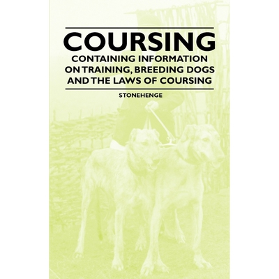 按需印刷不退不换Coursing - Containing Information on Training, Breeding Dogs and the Laws of Coursing[9781446535998]