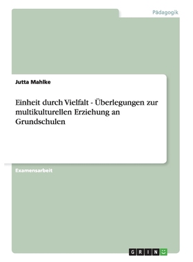 按需印刷Einheit durch Vielfalt - ?berlegungen zur multikulturellen Erziehung an Grundschulen[9783638721219]