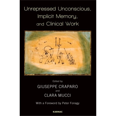 预订不退不换Unrepressed Unconscious, Implicit Memory, and Clinical Work[9781782202486]