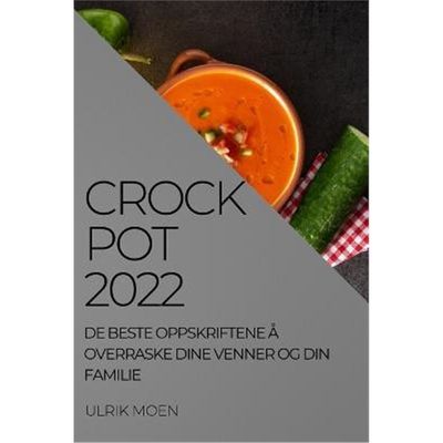 预订Crock Pot 2022:de Beste Oppskriftene A Overraske Dine Venner Og Din Familie