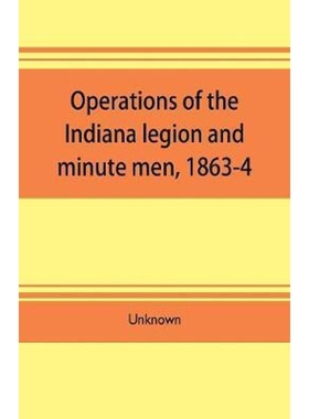 预订Operations of the Indiana legion and minute men, 1863-4. Documents presented to the General assembly