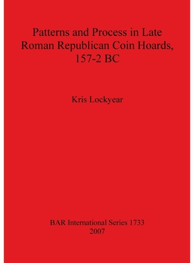 按需印刷Patterns and Process in Late Roman Republican Coin Hoards, 157-2 BC[9781407301648]