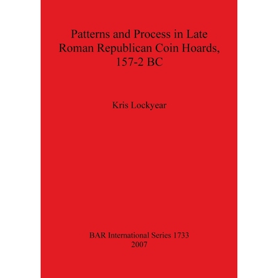 按需印刷不退不换Patterns and Process in Late Roman Republican Coin Hoards, 157-2 BC[9781407301648]