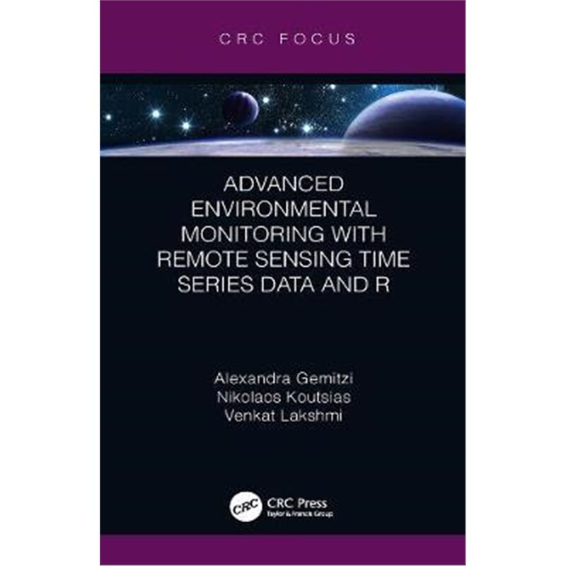 按需印刷不退不换图书Advanced Environmental Monitoring with Remote Sensing Time Series Data and R[9780367205270]
