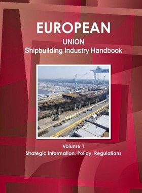 按需印刷EU Shipbuilding Industry Handbook Volume 1 Strategic Information, Policy, Regulations[9781433015090]